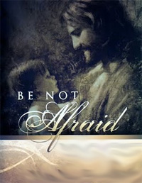 Be Not Afraid