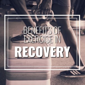 Benefits of exercise in recovery